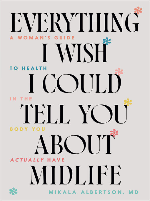 Title details for Everything I Wish I Could Tell You about Midlife by Mikala Albertson - Wait list